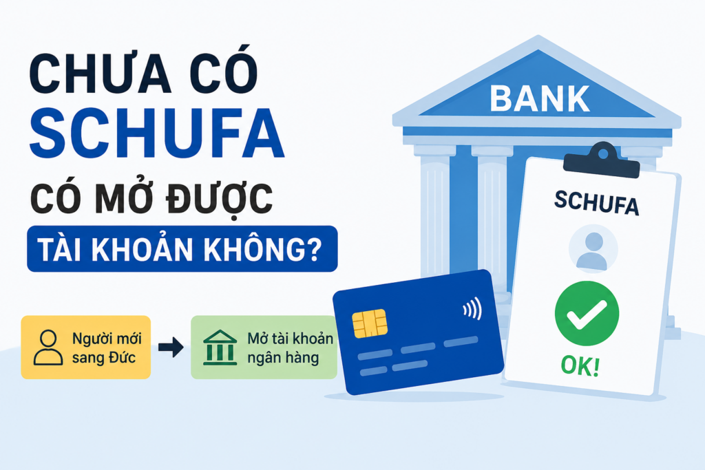 Chưa Có SCHUFA Có Mở Được Tài Khoản Không Hướng Dẫn Mới Nhất 2026